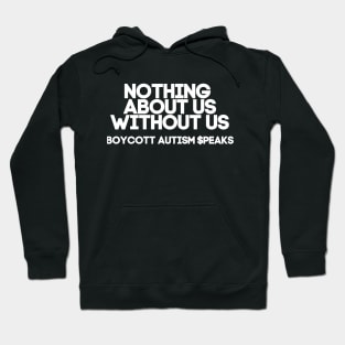 Nothing About Us Without Us: Boycott Autism Speaks Hoodie